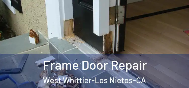  Frame Door Repair West Whittier-Los Nietos-CA